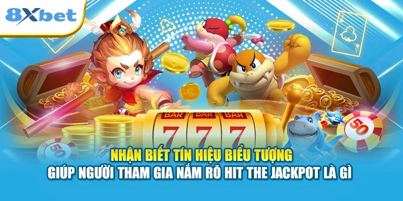 Nhận biết tín hiệu biểu tượng giúp người tham gia nắm rõ hit the jackpot là gì